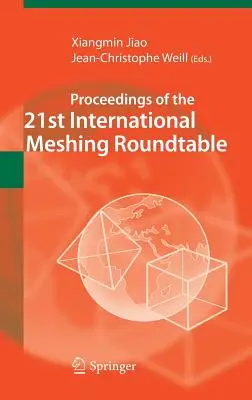 Actes de la 21e table ronde internationale sur le maillage - Proceedings of the 21st International Meshing Roundtable