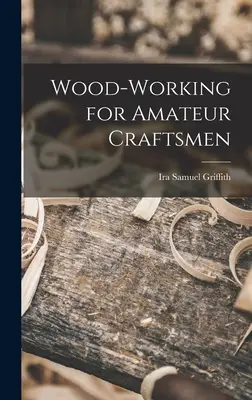 Le travail du bois pour les artisans amateurs - Wood-working for Amateur Craftsmen