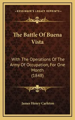 La bataille de Buena Vista : Avec les opérations de l'armée d'occupation pendant un mois (1848) - The Battle of Buena Vista: With the Operations of the Army of Occupation, for One Month (1848)