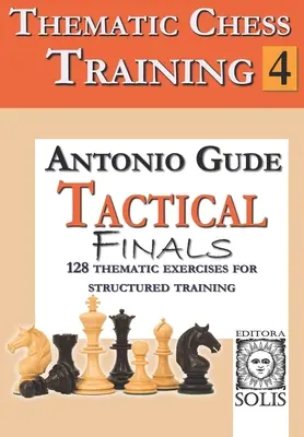 Entraînement thématique aux échecs : Livre 4 - Fins tactiques - Thematic Chess Training: Book 4 - Tactical Endings