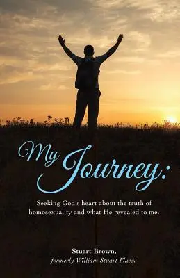 Mon voyage : Chercher le cœur de Dieu sur la vérité de l'homosexualité et ce qu'il m'a révélé. - My Journey: Seeking God's heart about the truth of homosexuality and what He revealed to me.