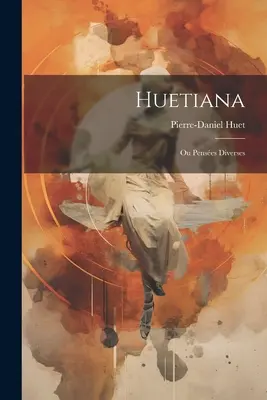 Huetiana : Ou Penses Diverses - Huetiana: Ou Penses Diverses