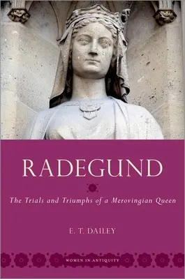 Radegund - Les épreuves et les triomphes d'une reine mérovingienne - Radegund - The Trials and Triumphs of a Merovingian Queen
