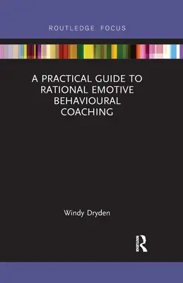 Guide pratique du coaching comportemental rationnel et émotif - A Practical Guide to Rational Emotive Behavioural Coaching