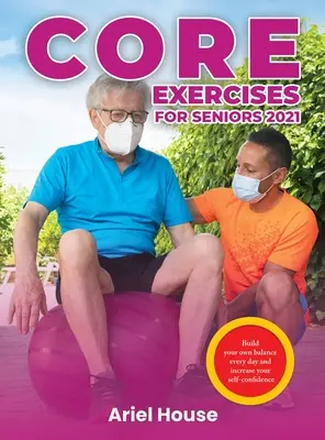 Exercices de base pour les seniors 2021 : Construisez votre propre équilibre chaque jour et augmentez votre confiance en vous - Core Exercises for Seniors 2021: Build your own balance every day and increase your self-confidence