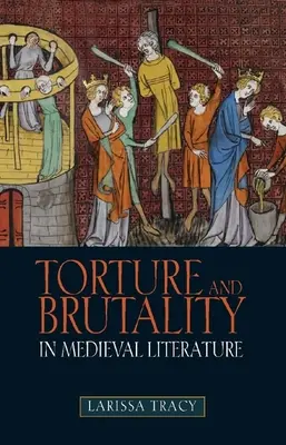 Torture et brutalité dans la littérature médiévale : Négociations de l'identité nationale - Torture and Brutality in Medieval Literature: Negotiations of National Identity