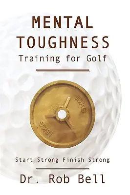 Entraînement à la résistance mentale pour le golf : Commencer fort pour finir fort - Mental Toughness Training for Golf: Start Strong Finish Strong