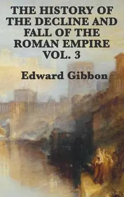 Histoire du déclin et de la chute de l'Empire romain Vol. 3 - The History of the Decline and Fall of the Roman Empire Vol. 3