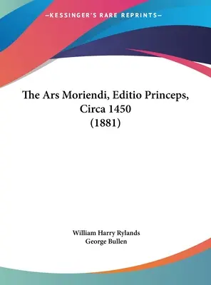 L'Ars Moriendi, Editio Princeps, Circa 1450 (1881) - The Ars Moriendi, Editio Princeps, Circa 1450 (1881)