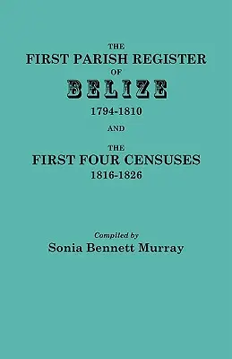 Premier registre paroissial du Belize, 1794-1810, et les quatre premiers recensements, 1816-1826 - First Parish Register of Belize, 1794-1810, and the First Four Censuses, 1816-1826