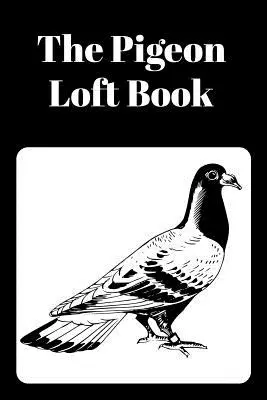 Livre du Pigeonnier : Carnet de Pigeons : Carnet de Pigeons de Course et d'Élevage avec Couverture Noire - The Pigeon Loft Book: Racing and Breeding Loft Book With Black Cover