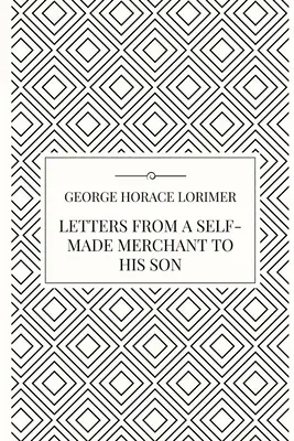 Lettres d'un marchand autodidacte à son fils - Letters from a Self-Made Merchant to his Son