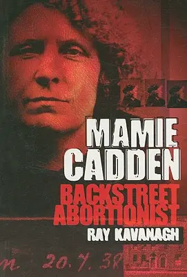 Mamie Cadden : L'avorteuse de l'arrière-boutique - Mamie Cadden: Backstreet Abortionist