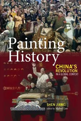 Peindre l'histoire : La révolution chinoise dans un contexte mondial - Painting History: China's Revolution in a Global Context