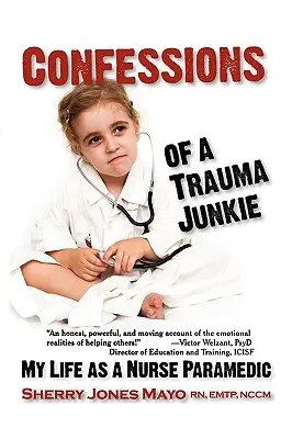 Confessions d'une droguée des traumatismes : Ma vie d'infirmière paramédicale - Confessions of a Trauma Junkie: My Life as a Nurse Paramedic