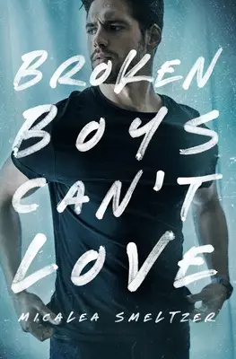 Les garçons brisés ne peuvent pas aimer - Broken Boys Can't Love