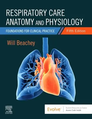 Anatomie et physiologie des soins respiratoires : Fondements de la pratique clinique - Respiratory Care Anatomy and Physiology: Foundations for Clinical Practice