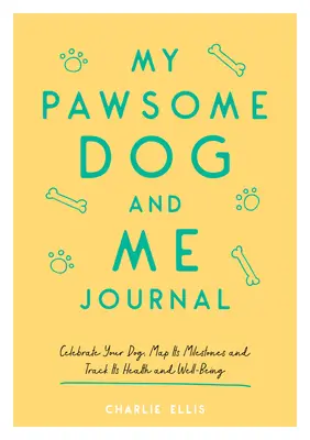 Le journal de mon chien et moi : Célébrez votre chien, retracez ses étapes importantes et suivez sa santé et son bien-être. - My Pawsome Dog and Me Journal: Celebrate Your Dog, Map Its Milestones and Track Its Health and Well-Being