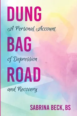 La route du sac de fumier : Un récit personnel de dépression et de guérison - Dung Bag Road: A Personal Account of Depression and Recovery