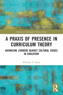 Une praxis de la présence dans la théorie du curriculum : Faire progresser la culture contre les crises culturelles dans l'éducation - A Praxis of Presence in Curriculum Theory: Advancing Currere against Cultural Crises in Education