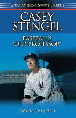 Casey Stengel : Le vieux professeur de baseball - Casey Stengel: Baseball's Old Professor
