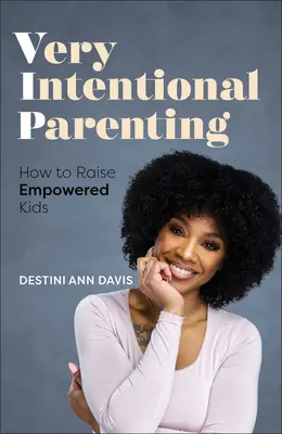 Very Intentional Parenting : Réveiller le parent habilité qui sommeille en vous - Very Intentional Parenting: Awakening the Empowered Parent Within