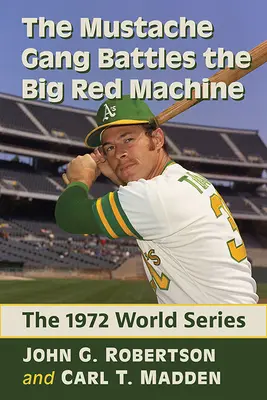 Le gang des moustachus affronte la grosse machine rouge : Les World Series de 1972 - The Mustache Gang Battles the Big Red Machine: The 1972 World Series