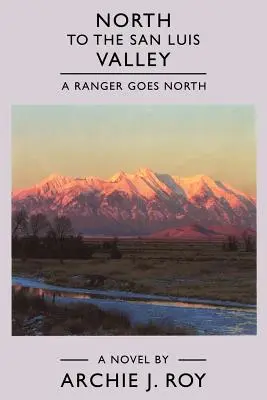 Au nord de la vallée de San Luis : Un Ranger va vers le Nord - North to the San Luis Valley: A Ranger Goes North