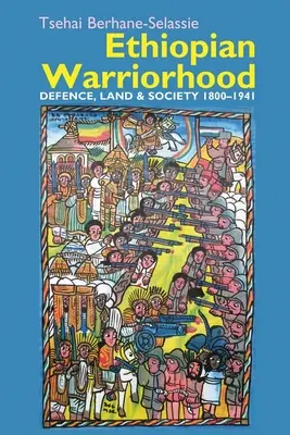 La guerre en Éthiopie : Défense, terre et société 1800-1941 - Ethiopian Warriorhood: Defence, Land and Society 1800-1941