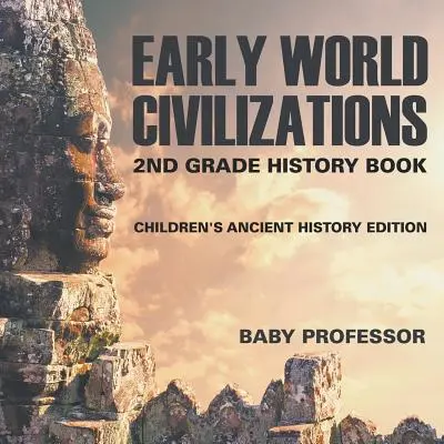 Les premières civilisations du monde : Livre d'histoire pour les enfants de 2e année Édition d'histoire ancienne - Early World Civilizations: 2nd Grade History Book Children's Ancient History Edition