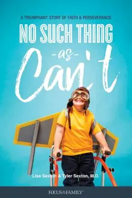 Il n'y a rien de tel que de ne pas pouvoir : Une histoire triomphante de foi et de persévérance - No Such Thing as Can't: A Triumphant Story of Faith and Perseverance