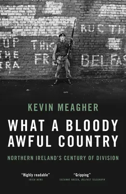 What a Bloody Awful Country - Le siècle de division de l'Irlande du Nord - What a Bloody Awful Country - Northern Ireland's century of division