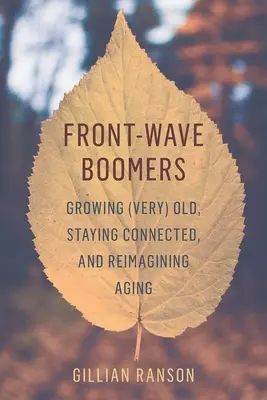 Les baby-boomers de la première vague : Vieillir (très) vieux, rester connecté et réimaginer le vieillissement - Front-Wave Boomers: Growing (Very) Old, Staying Connected, and Reimagining Aging