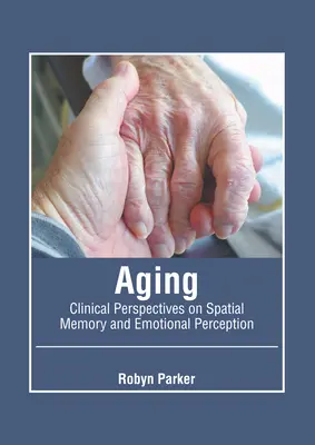 Vieillissement : Perspectives cliniques sur la mémoire spatiale et la perception émotionnelle - Aging: Clinical Perspectives on Spatial Memory and Emotional Perception
