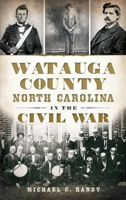 Le comté de Watauga, en Caroline du Nord, pendant la guerre civile - Watauga County, North Carolina, in the Civil War