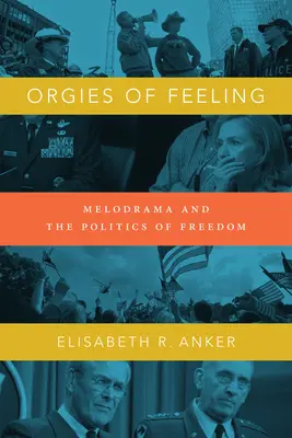 Orgies de sentiments : Le mélodrame et la politique de la liberté - Orgies of Feeling: Melodrama and the Politics of Freedom