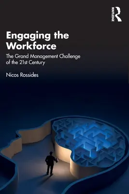 Engager la main-d'œuvre : Le grand défi managérial du 21e siècle - Engaging the Workforce: The Grand Management Challenge of the 21st Century