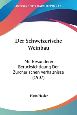 L'élevage suisse : Mit Besonderer Berucksichtigung Der Zurcherischen Verhaltnisse (1907) - Der Schweizerische Weinbau: Mit Besonderer Berucksichtigung Der Zurcherischen Verhaltnisse (1907)