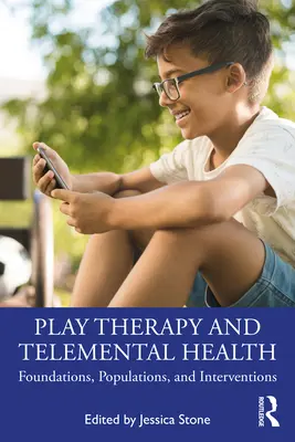 Thérapie par le jeu et télésanté mentale : Fondements, populations et interventions - Play Therapy and Telemental Health: Foundations, Populations, and Interventions