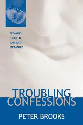 Des aveux troublants : L'expression de la culpabilité dans le droit et la littérature - Troubling Confessions: Speaking Guilt in Law and Literature