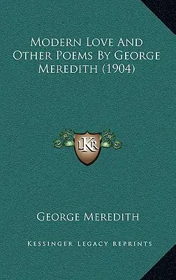 L'amour moderne et autres poèmes de George Meredith (1904) - Modern Love And Other Poems By George Meredith (1904)