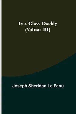 Dans un verre sombre (Volume III) - In a Glass Darkly (Volume III)