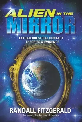 Alien in the Mirror : Théories et preuves des contacts extraterrestres - Alien in the Mirror: Extraterrestrial Contact Theories and Evidence