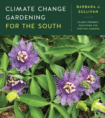 Climate Change Gardening for the South : Des solutions respectueuses de la planète pour des jardins prospères - Climate Change Gardening for the South: Planet-Friendly Solutions for Thriving Gardens