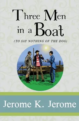 Trois hommes dans un bateau : Pour ne rien dire du chien - Three Men in a Boat: To Say Nothing of the Dog