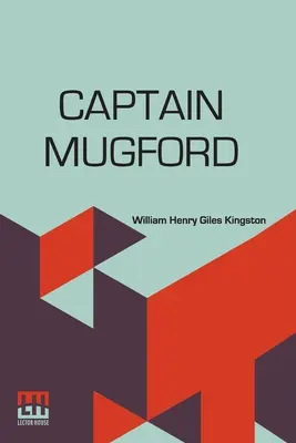 Capitaine Mugford : Ou nos tuteurs d'eau douce et d'eau salée - Captain Mugford: Or Our Salt And Fresh Water Tutors