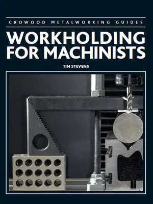 Le travail à la main pour les machinistes - Workholding for Machinists