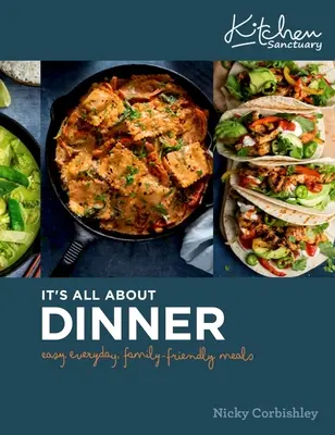 Tout tourne autour du dîner : Un repas facile, quotidien et familial - It's All about Dinner: Easy, Everyday, Family-Friendly Meal