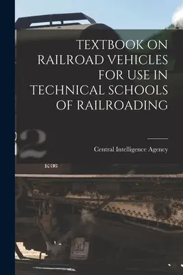 Manuel sur les véhicules ferroviaires à l'usage des écoles techniques de chemin de fer - Textbook on Railroad Vehicles for Use in Technical Schools of Railroading