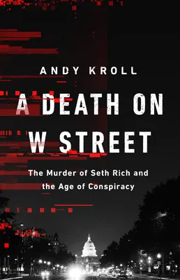 Une mort sur W Street : Le meurtre de Seth Rich et l'ère de la conspiration - A Death on W Street: The Murder of Seth Rich and the Age of Conspiracy